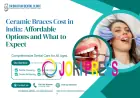 Ceramic Braces Cost in India: Affordable Options and What to Expect