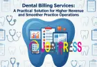 Dental Billing Services: A Practical Solution for Higher Revenue and Smoother Practice Operations