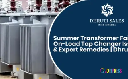 Summer Transformer Failures: On-Load Tap Changer Issues & Expert Remedies | Dhruti Sales