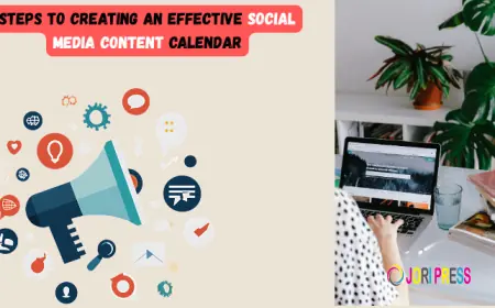 Steps to Creating an Effective Social Media Content Calendar