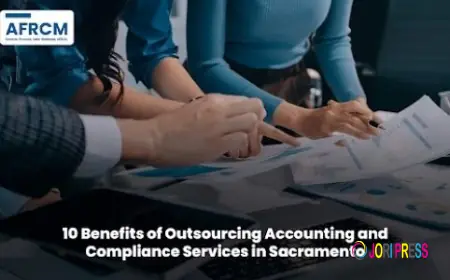 10 Benefits of Outsourcing Accounting and Compliance Services in Sacramento