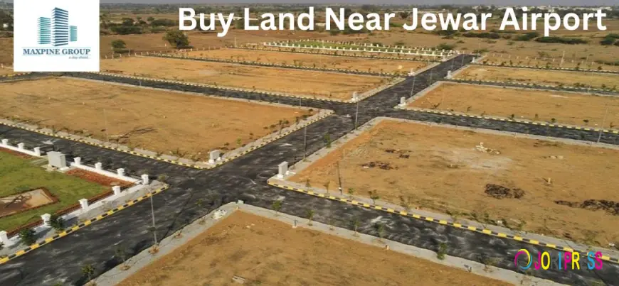 How to Buy Land Near Jewar Airport: A Smart Investment Guide by Maxpine Group