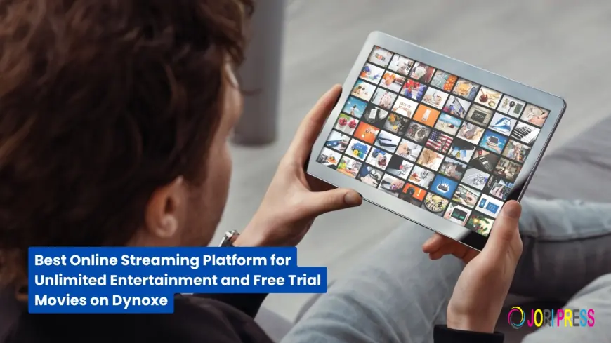 Best Online Streaming Platform for Unlimited Entertainment and Free Trial Movies on Dynoxe