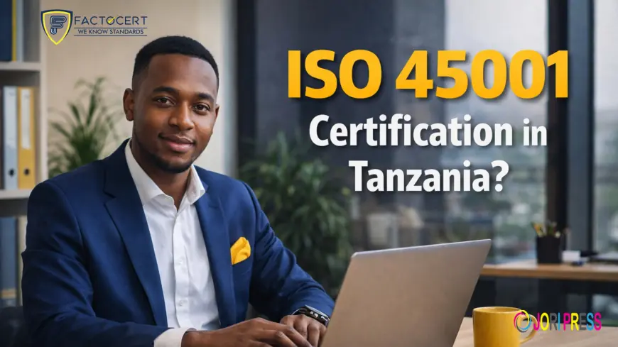 ISO 45001 Certification in Tanzania for Mining Sector?
