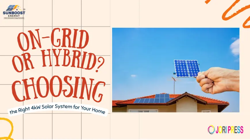 On-Grid or Hybrid? Choosing the Right 4kW Solar System for Your Home