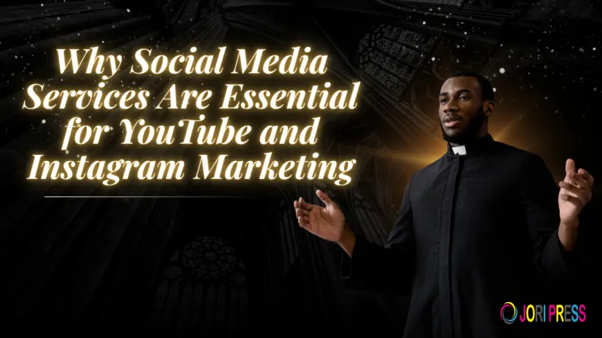 Why Social Media Services Are Essential for YouTube and Instagram Marketing?