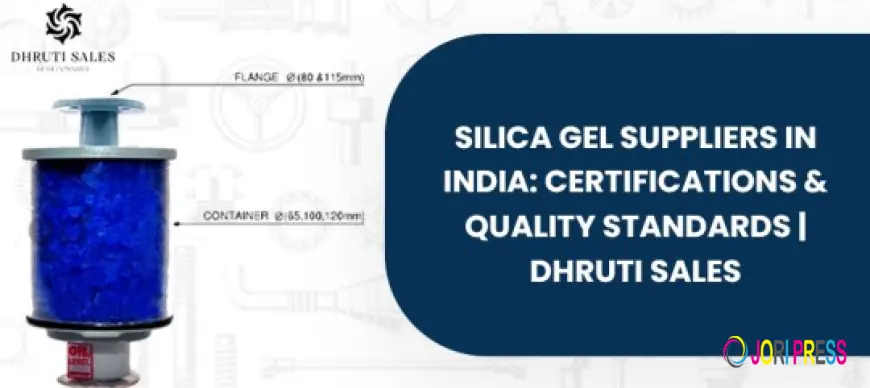 Silica Gel Suppliers in India: Certifications & Quality Standards | Dhruti Sales