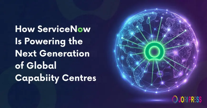How ServiceNow Is Powering the Next Generation of Global Capability Centres