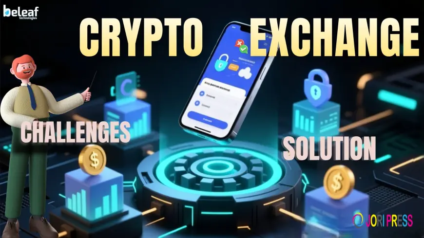 Common Challenges in Crypto Exchange Development and How They Are Solved