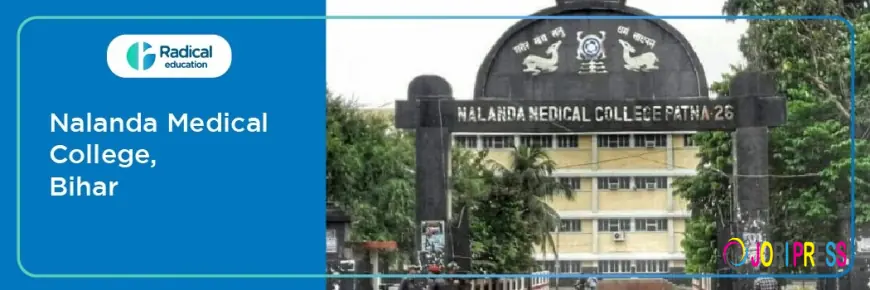 Nalanda Medical College, Patna – MBBS Admission, Fees, Facilities & Career Scope