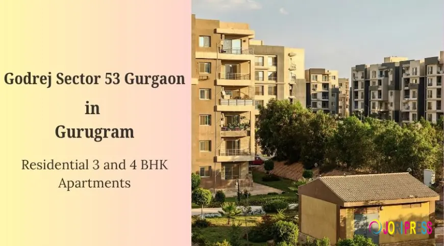 Godrej Sector 53 Gurgaon: Architectural Excellence and Thoughtful Design