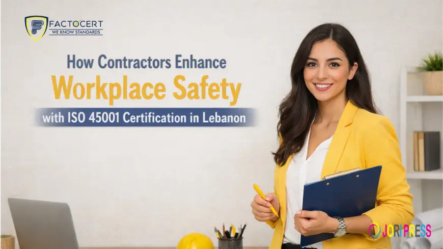 How Contractors Enhance Workplace Safety with ISO 45001 Certification in Lebanon