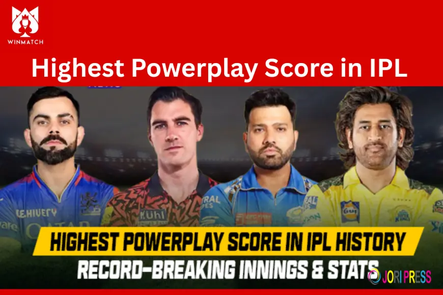 Which Team Holds the Highest Powerplay Score in IPL A Statistical Breakdown