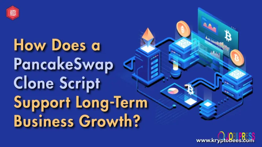 How Does a PancakeSwap Clone Script Support Long-Term Business Growth?
