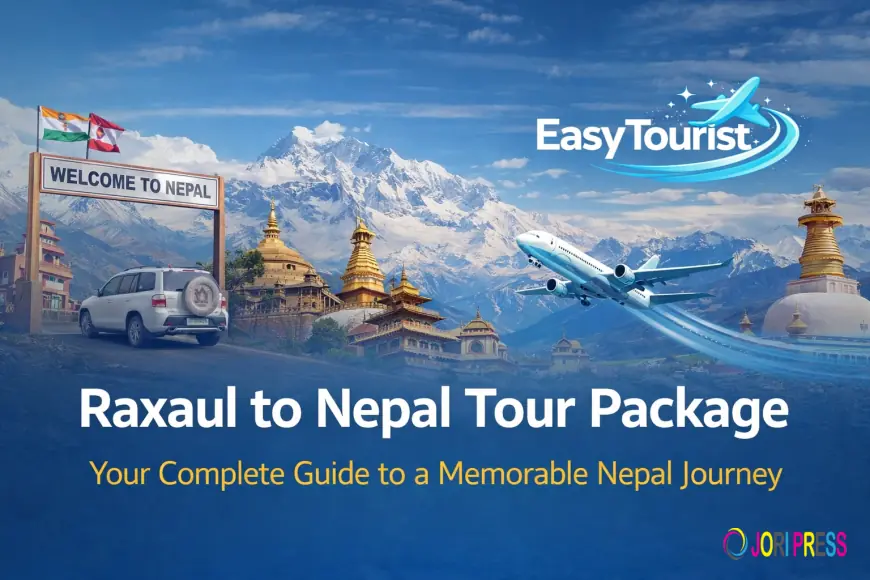 Raxaul to Nepal Tour Package – Your Complete Guide to a Memorable Nepal Journey