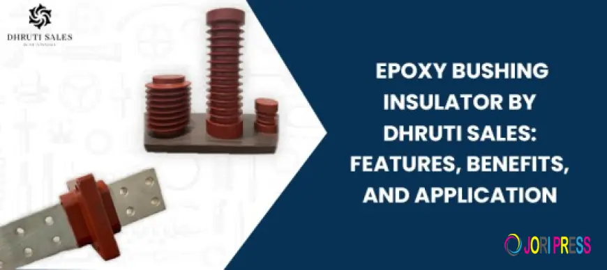 Epoxy Bushing Insulator by Dhruti Sales: Features, Benefits, and Applications