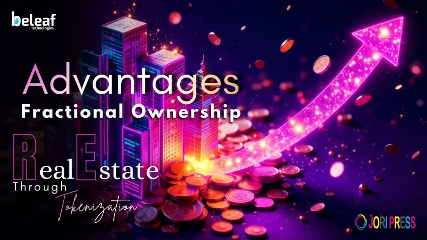 What Are the Advantages of Fractional Ownership of Real Estate Through Tokenization