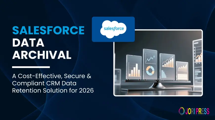Salesforce Data Archival: A Cost-Effective, Secure & Compliant CRM Data Retention Solution for 2026