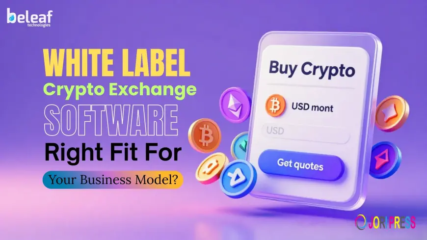 Is White Label Crypto Exchange Software the Right Fit for Your Business Model?
