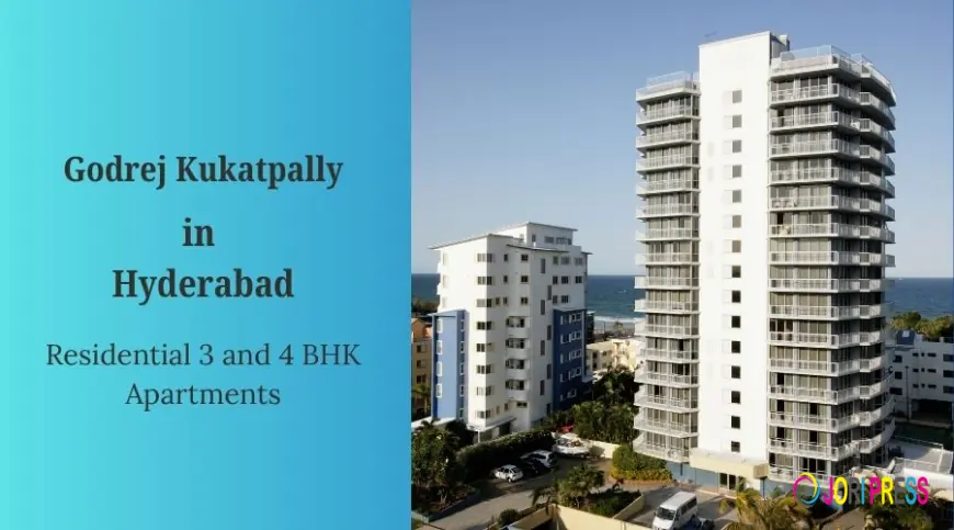Godrej Kukatpally Hyderabad: Redefining Contemporary Urban Lifestyle