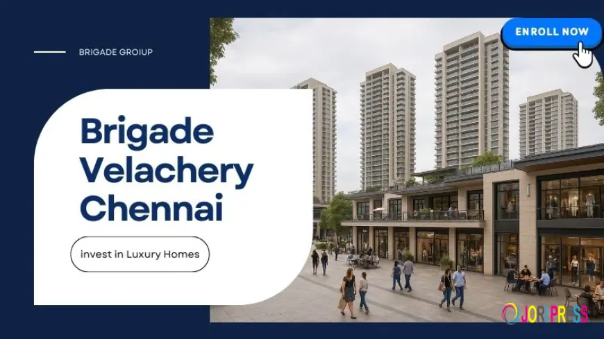 Brigade Velachery Chennai : Luxury Living Properties