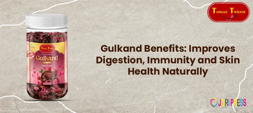 Gulkand Benefits: Improves Digestion, Immunity and Skin Health Naturally