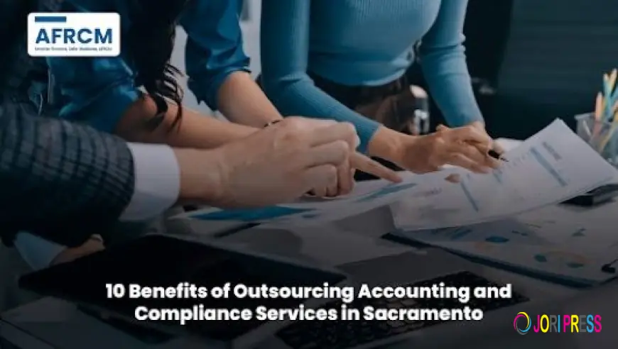 10 Benefits of Outsourcing Accounting and Compliance Services in Sacramento