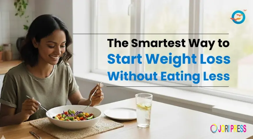 The Smartest Way to Start Weight Loss Without Eating Less