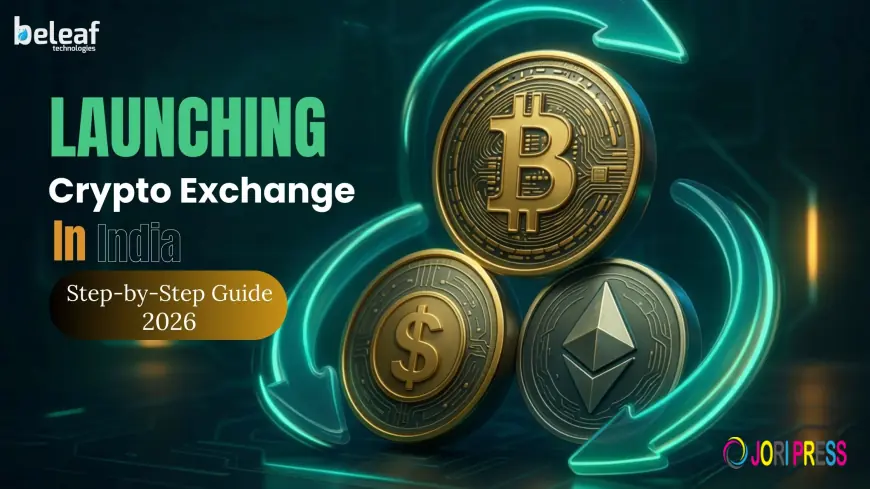 Launching a Crypto Exchange in India? Here’s the Complete 2026 Guide