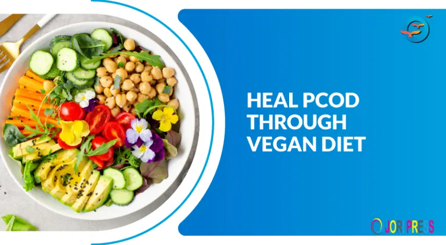 Heal PCOD Naturally with a Vegan Diet