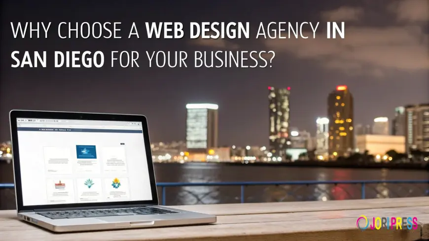 Why Choose a Web Design Agency in San Diego for Your Business?