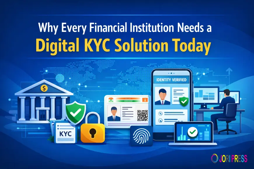 Why Every Financial Institution Needs a Digital KYC Solution Today