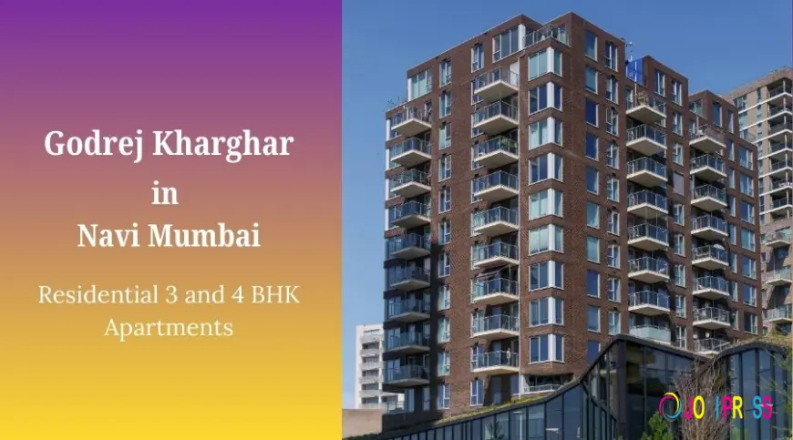 Godrej Kharghar Navi Mumbai: Urban Comfort Meets Serenity