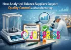 How Analytical Balance Suppliers Support Quality Control in Manufacturing