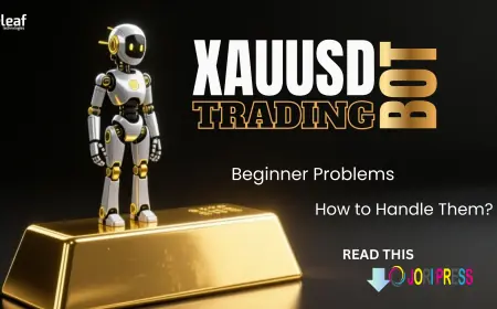 Beginner Problems in XAUUSD Bot Trading and How to Handle Them?