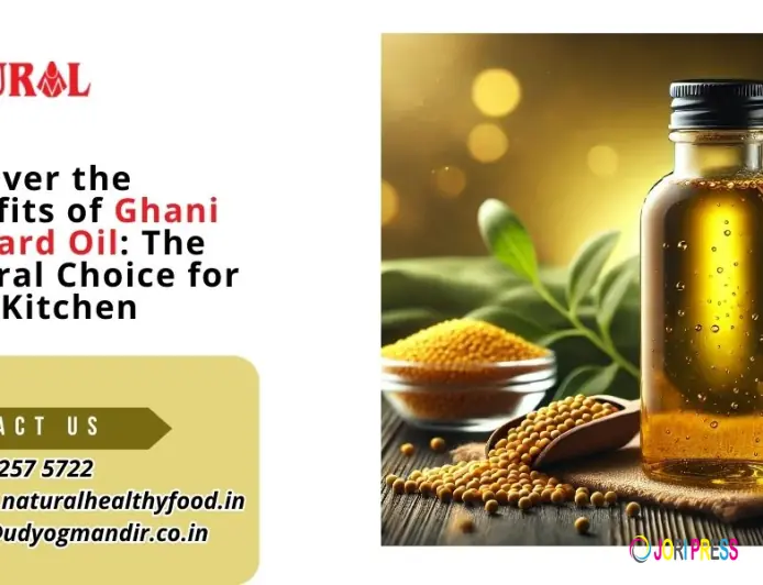 Discover the Benefits of Ghani Mustard Oil: The Natural Choice for Your Kitchen