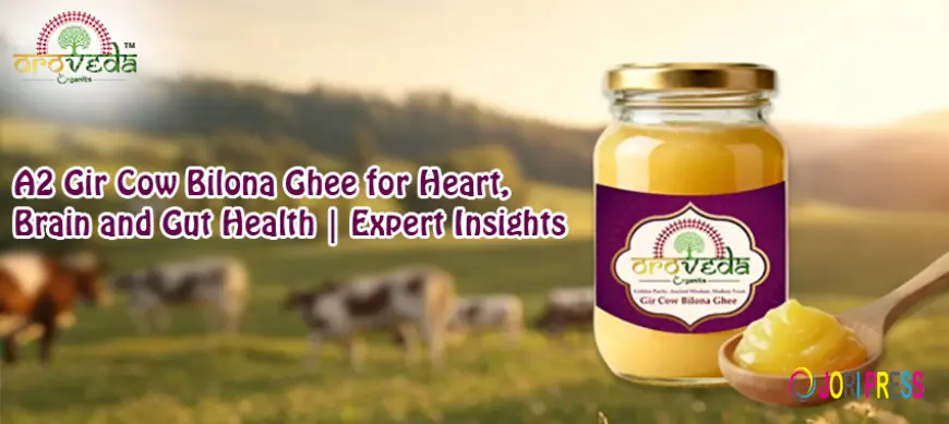 A2 Gir Cow Bilona Ghee for Heart, Brain and Gut Health | Expert Insights
