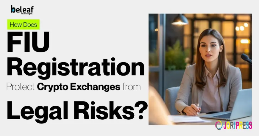 How Does FIU Registration Protect Crypto Exchanges from Legal Risks?