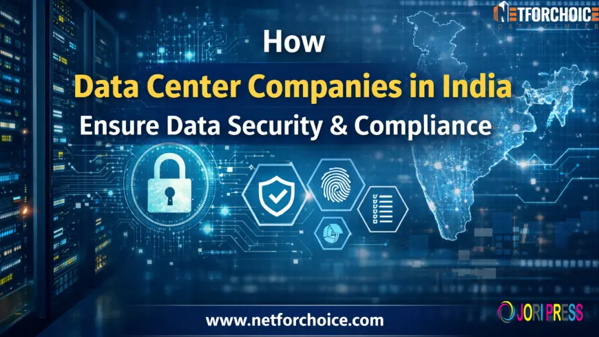 How Data Center Companies in India Ensure Data Security & Compliance