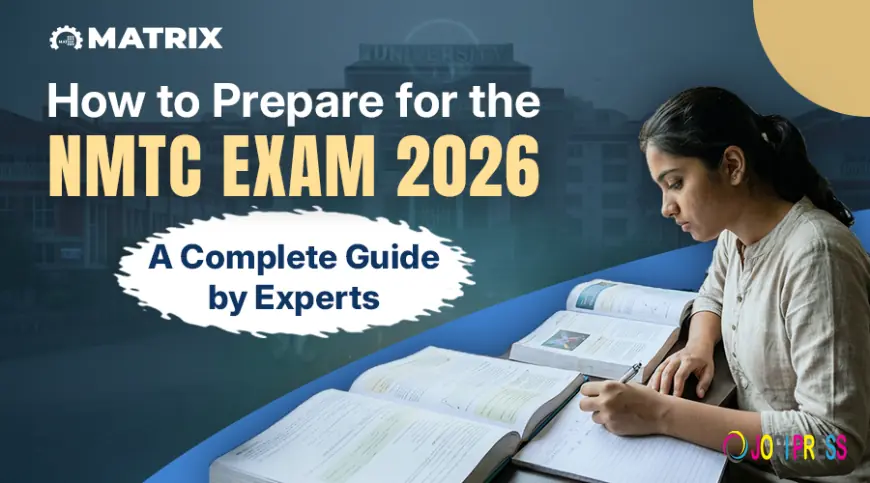 How to Prepare for the NMTC Exam 2026: A Complete Guide by Experts