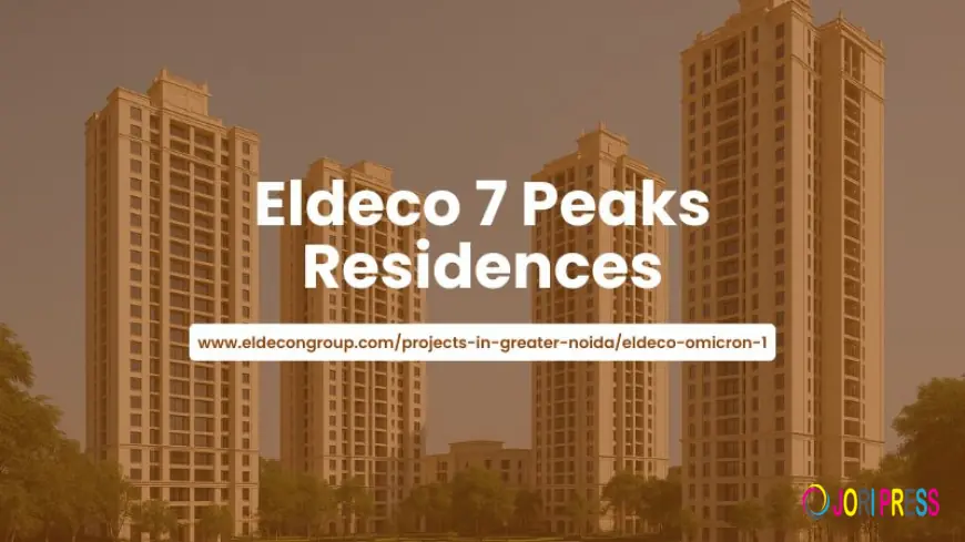 Eldeco 7 Peaks Residences | Luxury Homes Designed In Greater Noida