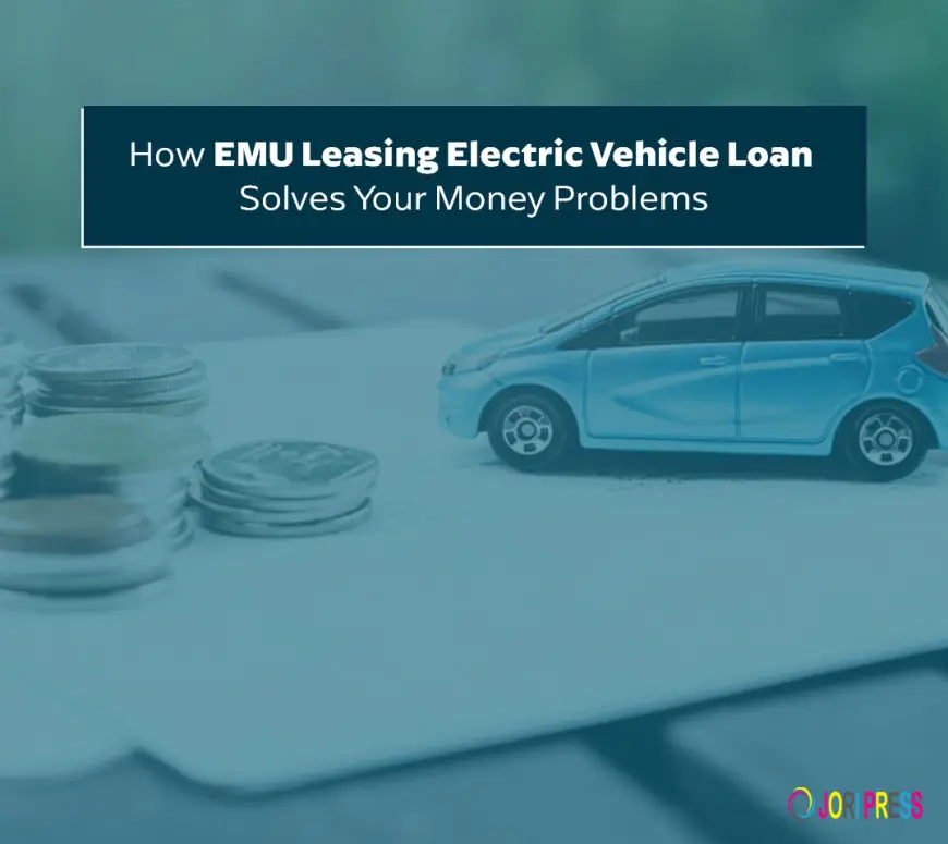 How EMU Leasing Electric Vehicle Loan Solves Your Money Problems
