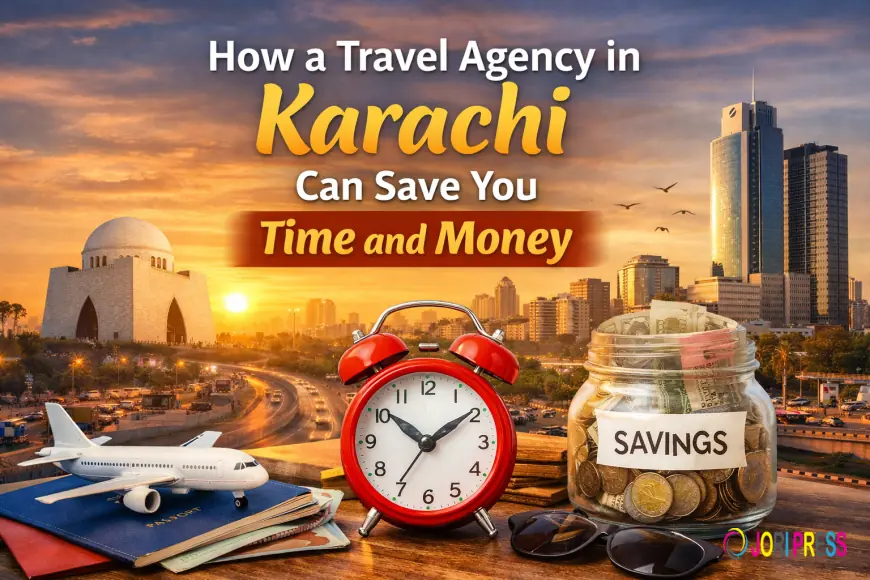 How a Travel Agency in Karachi Can Save You Time and Money