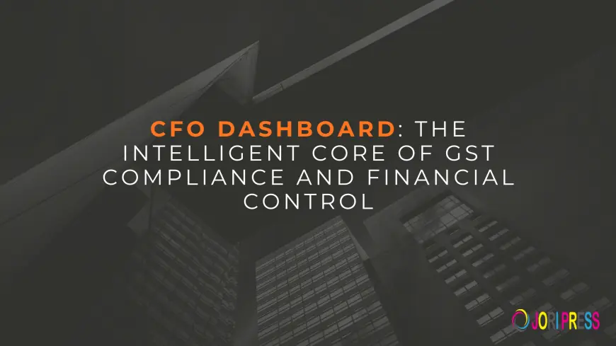CFO Dashboard: The Intelligent Core of GST Compliance and Financial Control