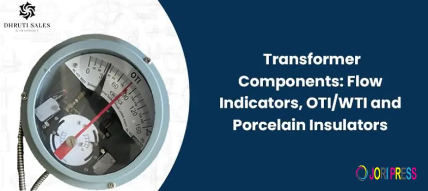 Transformer Components: Flow Indicators, OTI/WTI and Porcelain Insulators