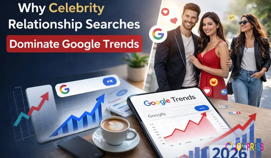 Why Celebrity Relationship Searches Dominate Google Trends in 2026