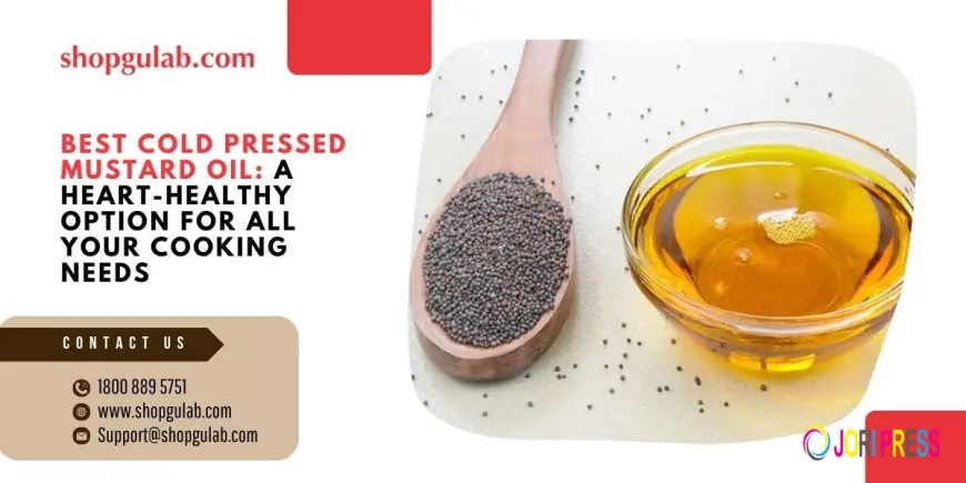 Best Cold Pressed Mustard Oil: A Heart-Healthy Option for All Your Cooking Needs