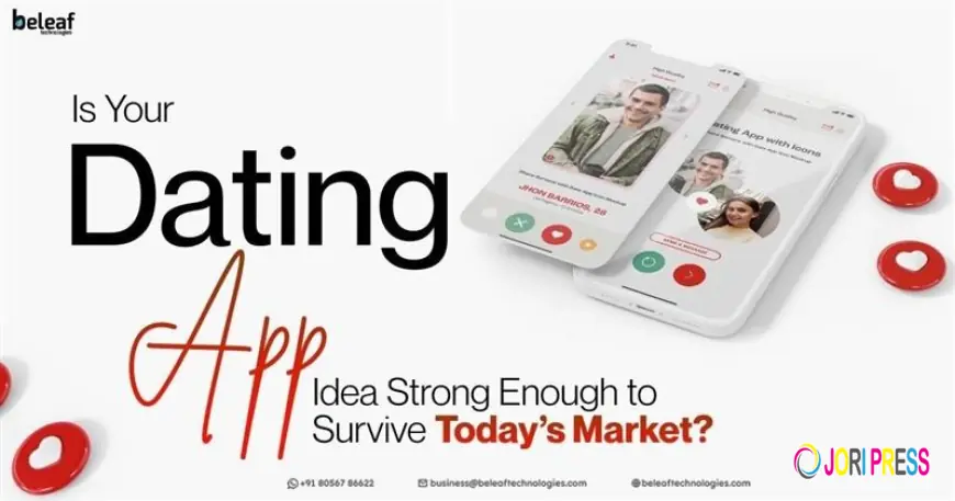 Is Your Dating App Idea Strong Enough to Survive Today’s Market?