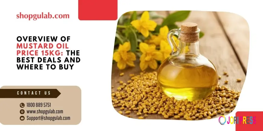 Overview of Mustard Oil Price 15kg: The Best Deals and Where to Buy