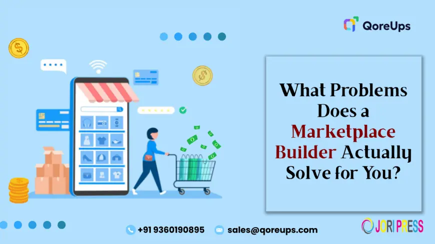What Problems Does a Marketplace Builder Actually Solve for You?